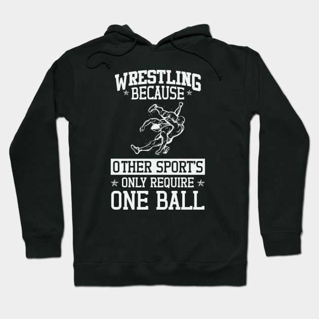 Wrestling Beacuse Other Sports Only Require One Ball Hoodie by badrianovic